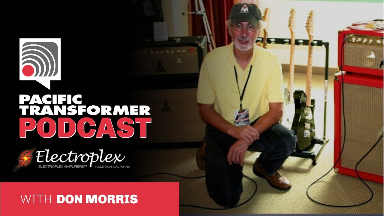 Pacific Transformer Podcast: Don Morris of Electroplex Amplifiers